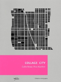Colin Rowe et Fred Koetter - Collage City.