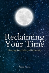  Colin Rowe - Reclaiming Your Time: Mastering Sleep Habits and Productivity.