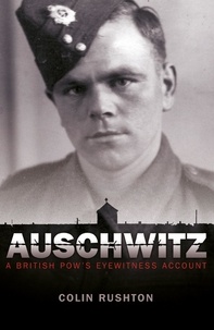 Colin Rushton - Auschwitz - A British POW's Eyewitness Account.