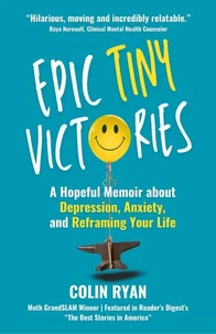 Epic Tiny Victories: A Hopeful Memoir about Depression, Anxiety, and Reframing Your Life
