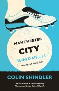 Colin Shindler - Manchester City Ruined My Life.