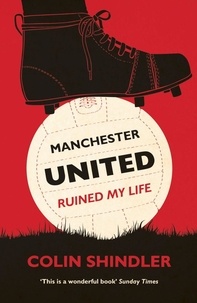 Colin Shindler - Manchester United Ruined My Life.