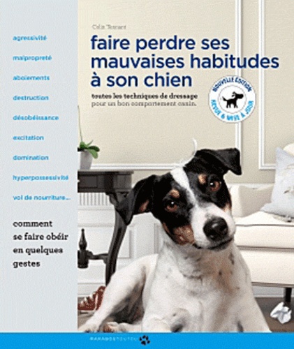 Colin Tennant - Faire perdre ses mauvaises habitudes à son chien - Toutes les techniques de dressage pour un bon comportement canin.