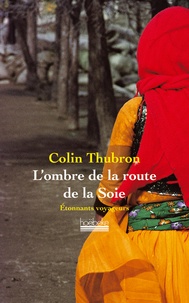 Colin Thubron - L'ombre de la route de la Soie.