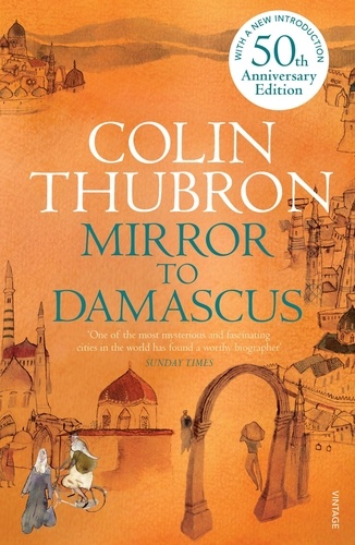 Colin Thubron - Mirror To Damascus.