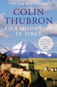 Colin Thubron - To a Mountain in Tibet.