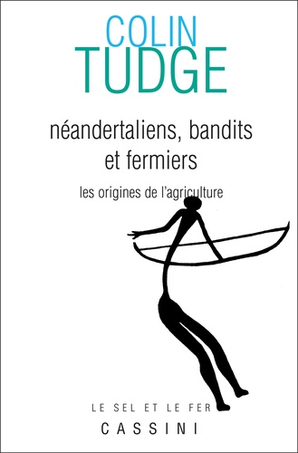 Colin Tudge - Néandertaliens, bandits et fermiers - Les origines de l'agriculture.