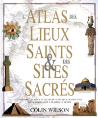 Colin Wilson - L'atlas des lieux saints & des sites sacrés.