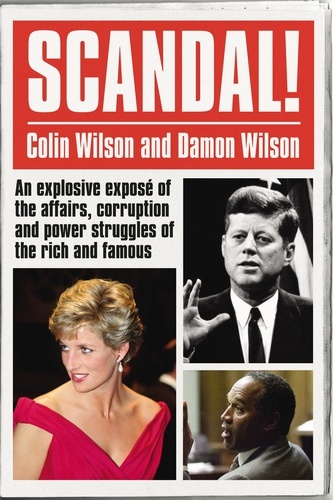 Colin Wilson et Damon Wilson - Scandal! - An Explosive Exposé of the Affairs, Corruption and Power Struggles of the Rich and Famous.