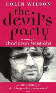 Colin Wilson - The Devil's Party - A History of Charlatan Messiahs.