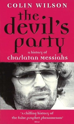 Colin Wilson - The Devil's Party - A History of Charlatan Messiahs.