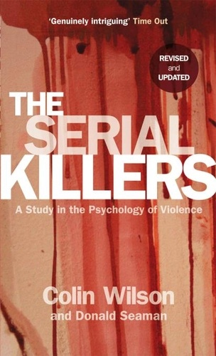 Colin Wilson et Donald Seaman - The Serial Killers - A Study in the Psychology of Violence.