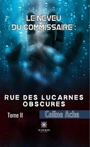 Coline Ache - Rue des Lucarnes Obscures Tome 2 : Le neveu du commissaire.