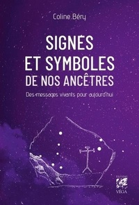 Coline Béry - Signes et symboles de nos ancêtres - Des messages vivants pour aujourd'hui.