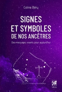 Coline Béry - Signes et symboles de nos ancêtres - Des messages vivants pour aujourd'hui.