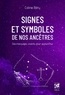 Coline Béry - Signes et symboles de nos ancêtres - Des messages vivants pour aujourd'hui.