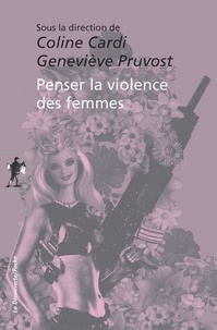 Coline Cardi et Geneviève Pruvost - Penser la violence des femmes.