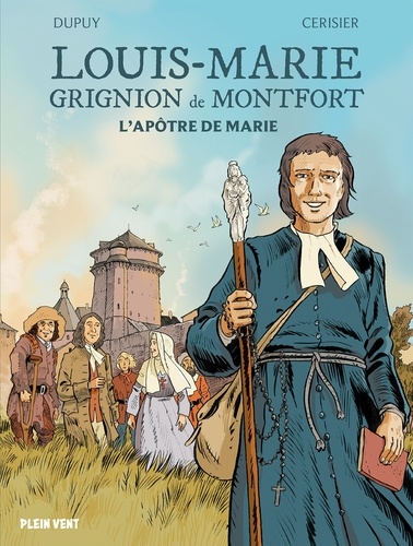 Louis-Marie Grignion de Montfort. L'apôtre de Marie
