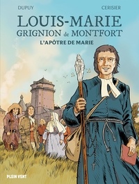 Coline Dupuy et Emmanuel Cerisier - Louis-Marie Grignion de Montfort - L'apôtre de Marie.