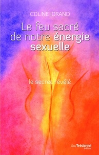 Coline Jorand - Le feu sacré de notre énergie sexuelle - Le secret révélé. 1 DVD
