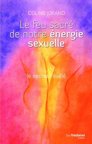 Coline Jorand - Le feu sacré de notre énergie sexuelle - Le secret révélé. 1 DVD