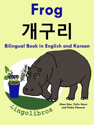  ColinHann - Bilingual Book in English and Korean: Frog - 개구리 - Learn Korean Series - Learn Korean for Kids, #1.
