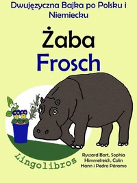 Dwujęzyczna Bajka po Polsku i Niemiecku: Żaba — Frosch. Nauka Niemieckiego — Edukacyjna Seria Książek dla Dzieci.