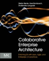 Collaborative Enterprise Architecture - Enriching EA with Lean, Agile, and Enterprise 2.0 Practices.