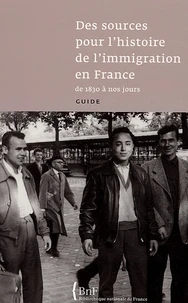 Des sources pour l'histoire de l'immigration en France de 1830 à nos jours