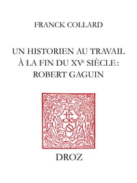Un historien au travail à la fin du XVe siècle, robert gaguin