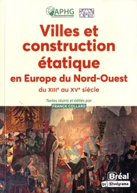 Villes et construction étatique en Europe du Nord-Ouest du XIIIe au XVe siècle