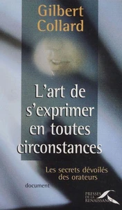 L'Art De S'Exprimer En Toutes Circonstances. Les Secrets Devoiles Des Orateurs