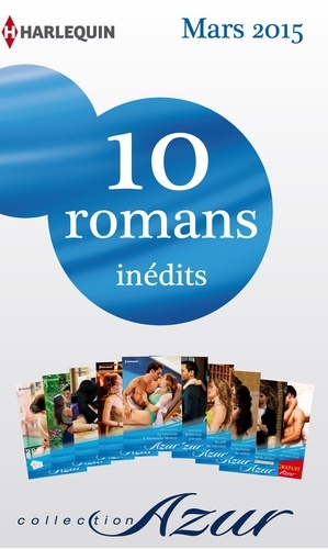 10 romans Azur inédits + 1 gratuit (nº3565 à 3574 - mars 2015). Harlequin collection Azur
