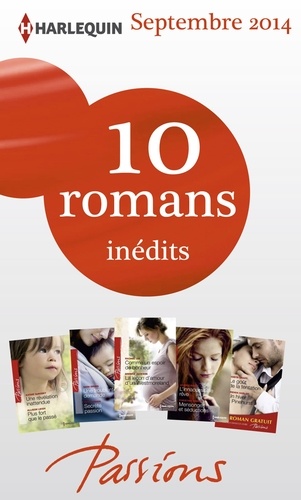 10 romans Passions inédits + 1 gratuit (nº488 à 492 - septembre 2014). Harlequin collection Passions