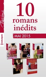  Collectif et  Collectif - 10 romans Passions inédits + 1 gratuit (nº534 à 538 - mai 2015) - Harlequin collection Passions.