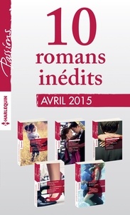  Collectif et  Collectif - 10 romans Passions inédits (nº529 à 533 - avril 2015) - Harlequin collection Passions.