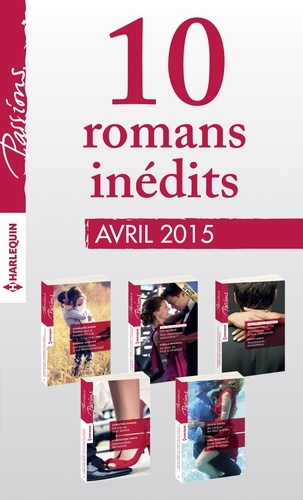 10 romans Passions inédits (nº529 à 533 - avril 2015). Harlequin collection Passions