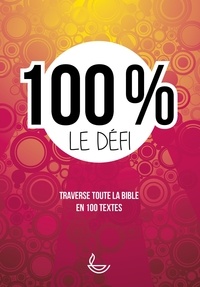  Collectif - 100% le défi - Traverse toute la Bible en 100 textes.