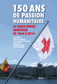  Collectif - 150 ans de passion humanitaire - La Croix-Rouge suisse de 1864 à 2014.