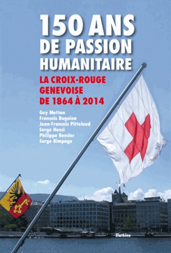 150 ans de passion humanitaire. La Croix-Rouge suisse de 1864 à 2014