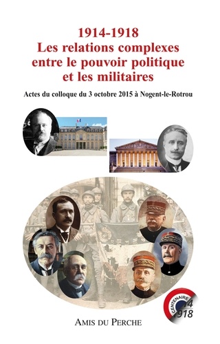  Collectif - 1914-1918 les relations complexes entre le pouvoir politique et militaire.