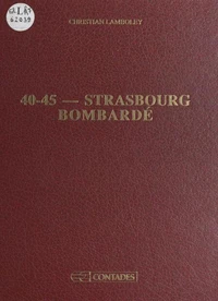 40-45 : Strasbourg bombardé