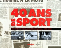  Collectif - 40 Ans De Sport. Les Meilleurs Textes, Les Meilleures Photos... 1958-1998.