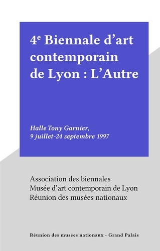 4e Biennale d'art contemporain de Lyon : L'Autre. Halle Tony Garnier, 9 juillet-24 septembre 1997