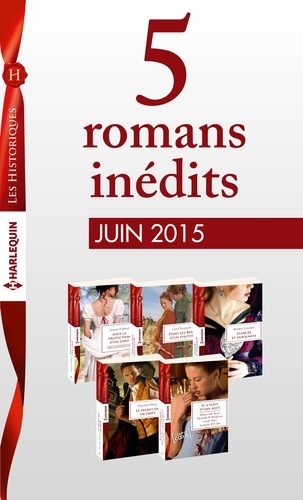 5 romans inédits Les Historiques (nº670 à 674 - juin 2015). Harlequin collection Les Historiques