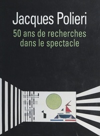  Collectif et Jacques Polieri - 50 ans de recherches dans le spectacle.