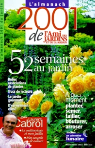 52 Semaines Au Jardin. L'Almanach 2001 De L'Ami Des Jardins Et De La Maison
