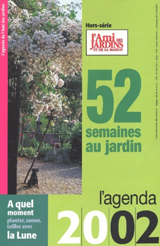  Collectif - 52 Semaines Au Jardin. L'Agenda 2002 De L'Ami Des Jardins.