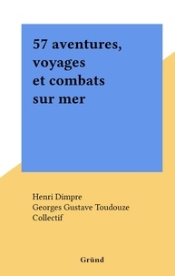  Collectif et Henri Dimpre - 57 aventures, voyages et combats sur mer.