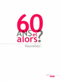 60 ans et alors ?